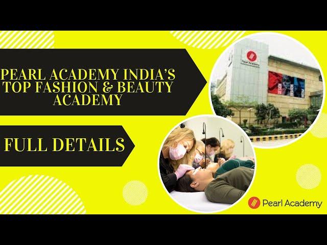 Pearl Academy India’s Top Fashion & Beauty Academy - Full Details