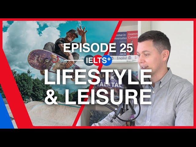 IELTS English Podcast - Speaking Topic: Lifestyle & Leisure