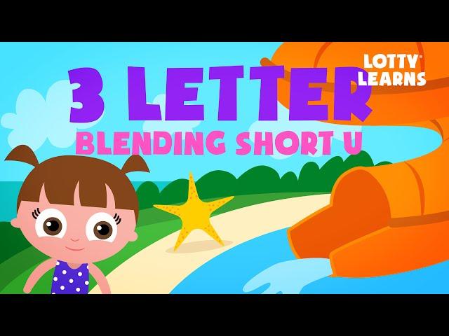 ABC Phonics | Reading Lesson- Three Letter Blending with Short U | LOTTY LEARNS