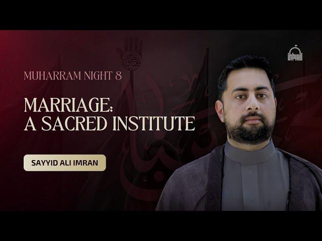 [8/10] Marriage: A Sacred Institute - Sayyid Ali Imran