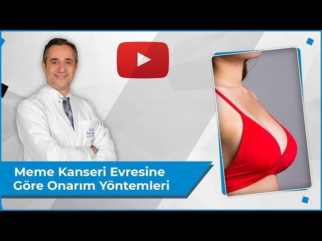 Meme Kanseri Evresine Göre Onarım Yöntemleri Farklı Mıdır? | Meme Kanseri | Doç. Dr. Erdem Güven