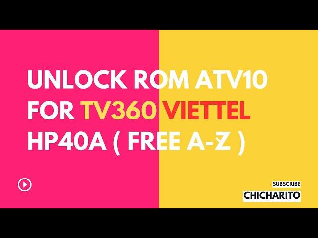 Hướng Dẫn Úp Rom ATV10 Cho TV360 Viettel Mã HP40A ( Miễn Phí A-Z )