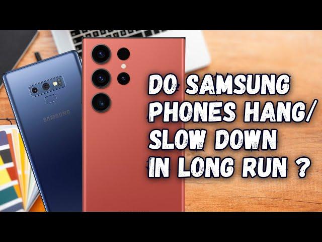 Do Samsung Phones SLOW DOWN/LAG/HANG in the long Run ?