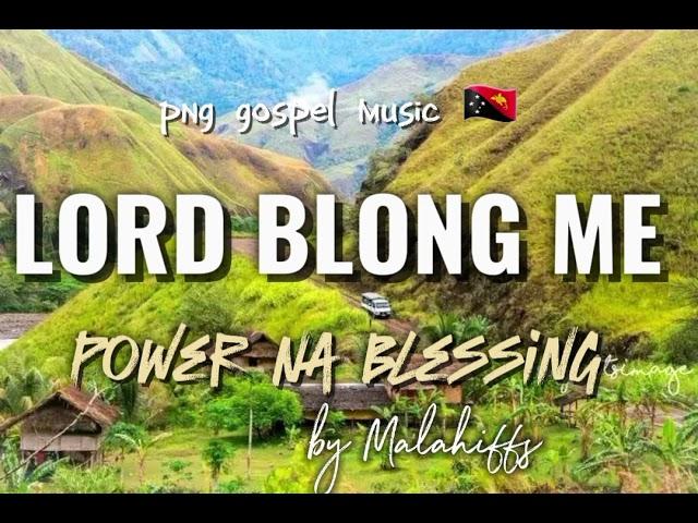 LORD BLONG ME  - POWER NA BLESSING  - BY MALAHIFFS - PNG GOSPEL MUSIC  