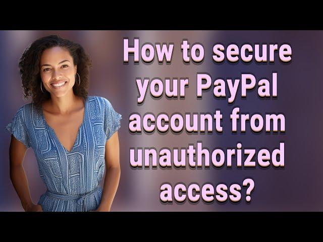 How to secure your PayPal account from unauthorized access?