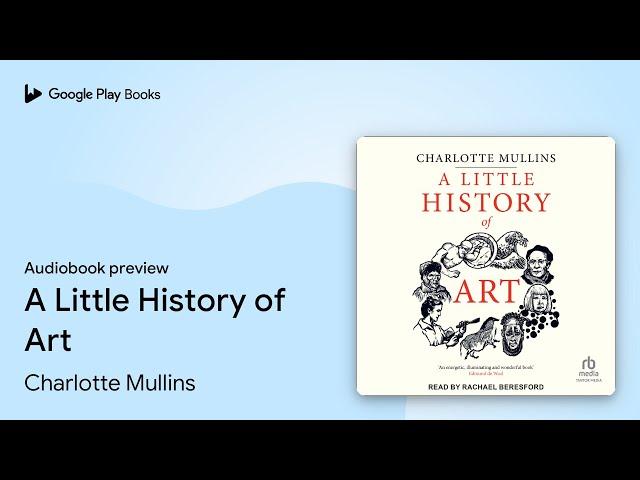 A Little History of Art by Charlotte Mullins · Audiobook preview