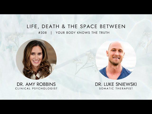 EPISODE 308 |  Your Body Knows the Truth with Dr. Luke Sniewski