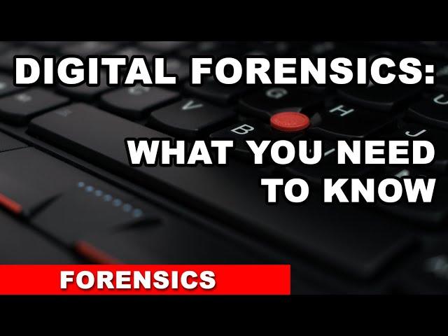 Digital Forensics  - What you need to know. Part 1