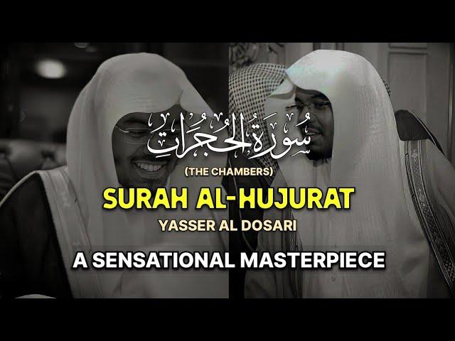 SENSATIONAL MASTERPIECE | Surah Al-Hujurat(1425)(كاملة) سورة الحجرات‎ | Yasser Al Dosari ياسرالدوسري