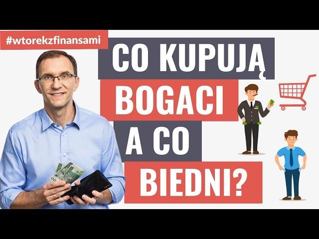 Co kupują biedni, a co kupują bogaci? #wtorekzfinansami odc. 39