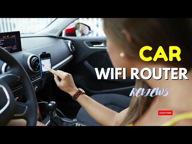 Top 7 Best Car WiFi Routers Reviews [ in 2024 ]