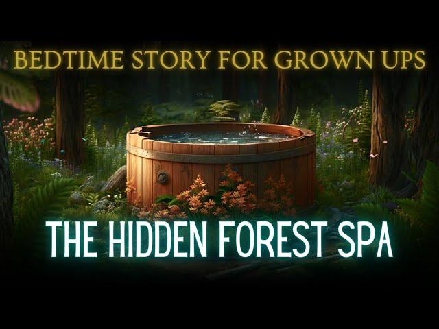 A Relaxing Story to Fall Asleep | The Hidden Forest Spa | Bedtime Story for Grown Ups