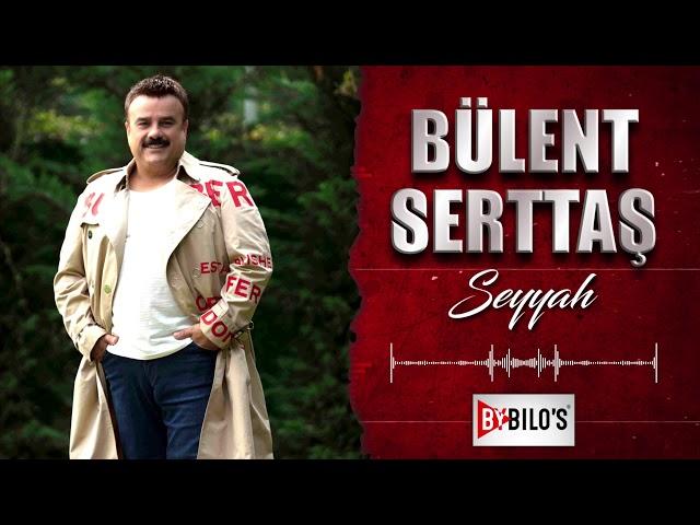 Bülent Serttaş -Seyyah (Official Audio Music)