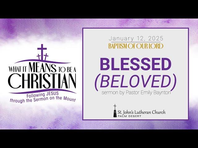 Blessed (Beloved) • January 12, 2025 • 9:30am