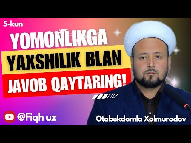 Yomonlikga yaxshilik blan javob qaytaring! | Otabekdomla BarakaMasjidi