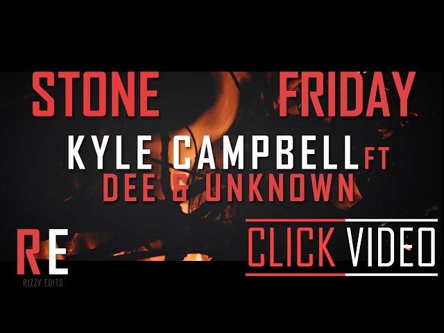 [RE|TV] KYLE CAMPBELL FT DEE & UNKNOWN - STONE FRIDAY [ MUSIC VIDEO]