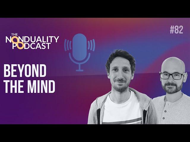 #82 - Delving Beneath Mind Into Truth - The Nonduality Podcast - Nic Higham & Paul Dobson