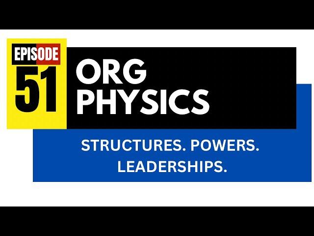 ORG PHYSICS: Structures. Powers. Leaderships  BetaCodex LIVE #51