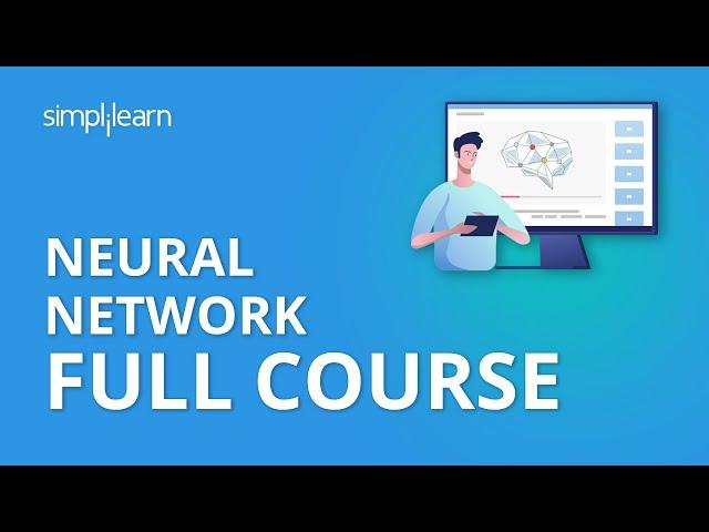 Neural Network Full Course | Neural Network Tutorial For Beginners | Neural Networks | Simplilearn