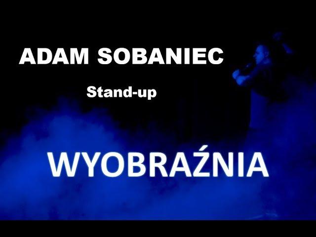 Adam Sobaniec - "Wyobraźnia" | Stand-up | Całe nagranie