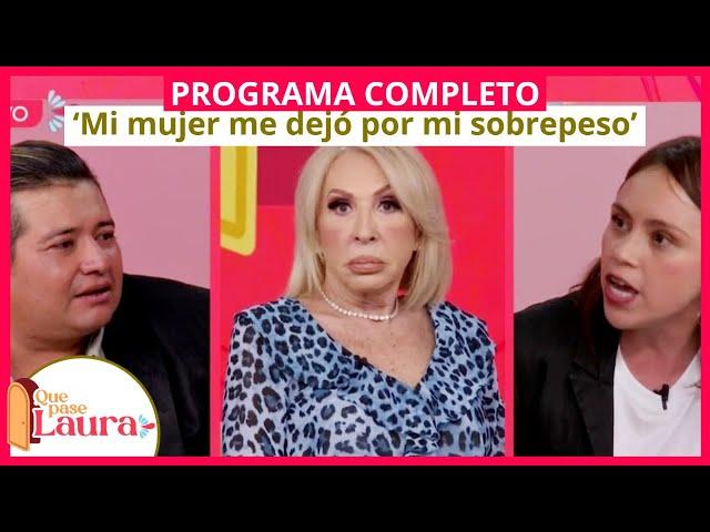 'Mi mujer me dejó por mi sobrepeso' | Que Pase Laura | Programa completo