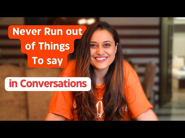 How to Never run out of THINGS TO SAY in a CONVERSATION - Practical Approach For Smart Conversations