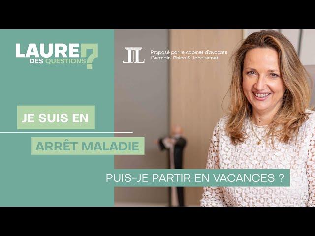 Je suis en arrêt maladie : Puis-je partir en vacances ? - Laure des Questions - Épisode 63