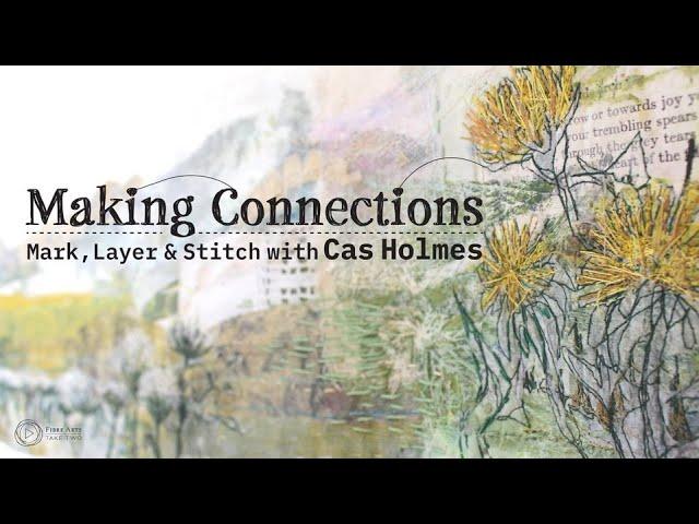 Making Connections: Mark Layer and Stitch with Fibre Arts Tales Two