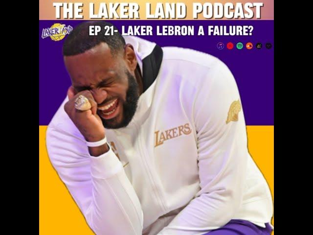 Laker Lebron A Failure | Laker Land Podcast