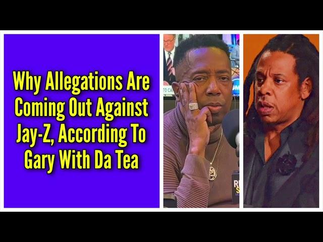 Why Allegations Are Coming Out Against Jay Z, According To Gary With Da Tea