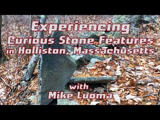 Experiencing Curious Stone Features in Holliston, Massachusetts