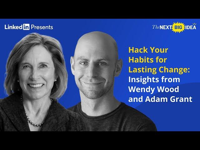 Hack Your Habits for Lasting Change: Insights from Wendy Wood and Adam Grant