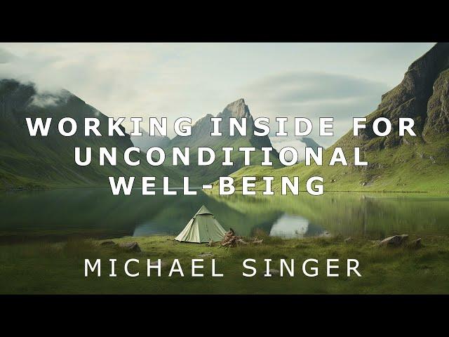 Michael Singer - Working Inside for Unconditional Well Being