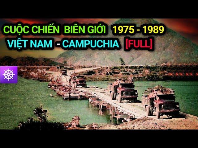 [Full] CHIẾN TRANH BIÊN GIỚI TÂY NAM | VIỆT NAM - CAMPUCHIA 1975-1989 | VIETNAM CAMBODIA BORDER WAR