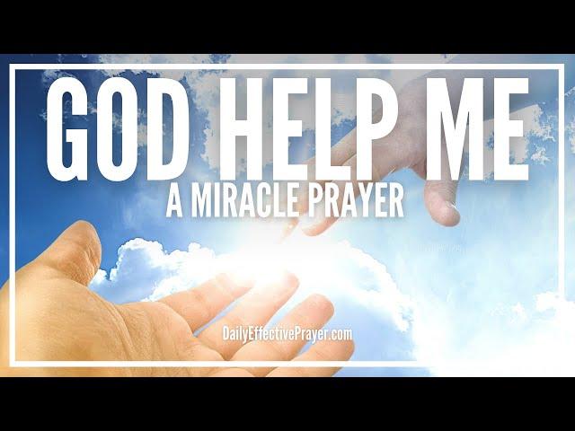 Prayer For God's Help | God Help Me Please Miracle Prayer