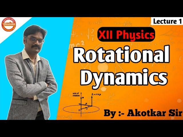 Rotational dynamics || lecture 1 || Unit 1 || 12th physics || Akotkar sir