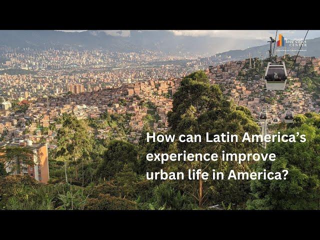 Watch: How Can Latin America's Experience Improve Urban Life in America?