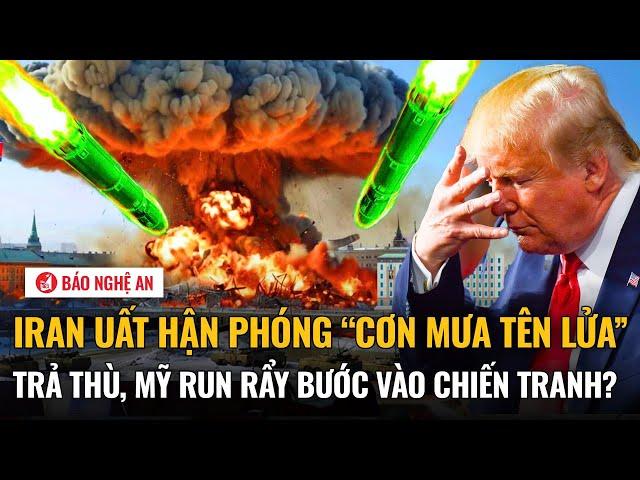 Tiêu điểm quốc tế: Iran uất hận phóng mưa tên lửa trả thù, Mỹ “run rẩy” bước vào chiến tranh?
