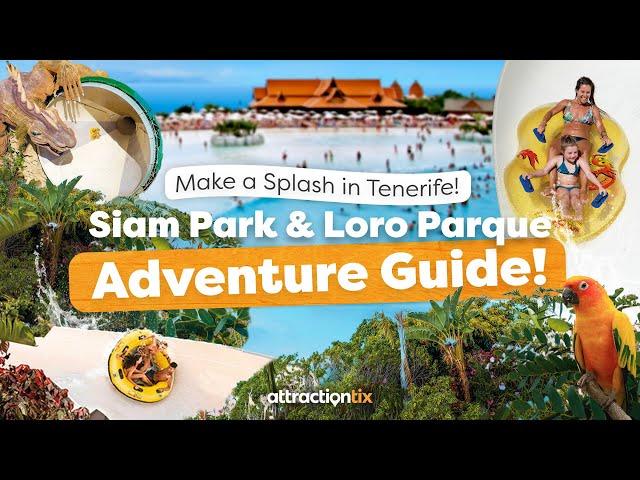  Siam Park & Loro Parque – Tenerife’s Ultimate Adventure! 