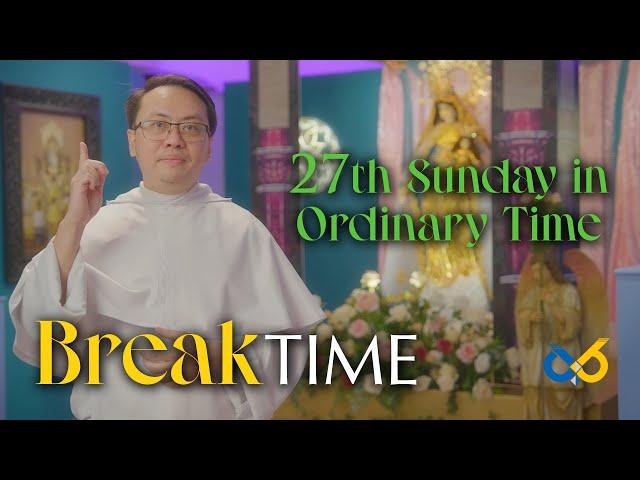 Break Time - October 6, 2024 - 27th Sunday in Ordinary Time with Rev. fr. Paul Reagan Talavera, O.P.