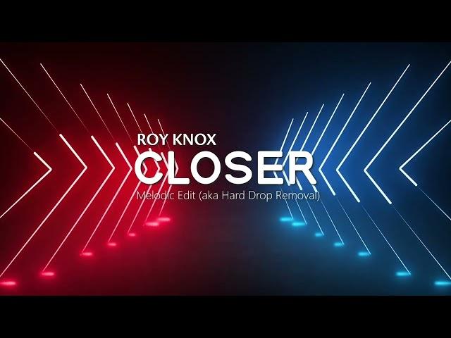 ROY KNOX - Closer (Hard Drop Removed)