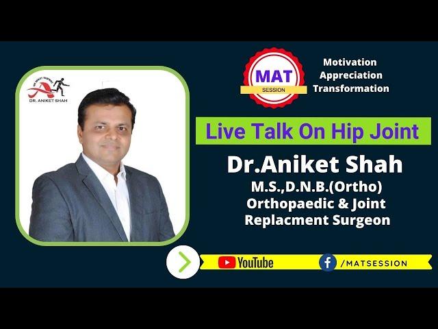 MAT Session 100 Dr.Aniket shah M.S.,D.N.B.(Ortho). Topic-Hip Joint