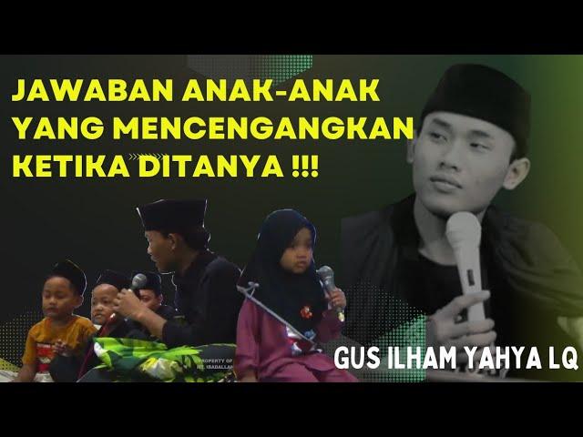 GUS ILHAM YAHYA LQ!!! SIMAK JAWABAN ANAK ANAK YANG BIKIN JAMA'AH TERDIAM