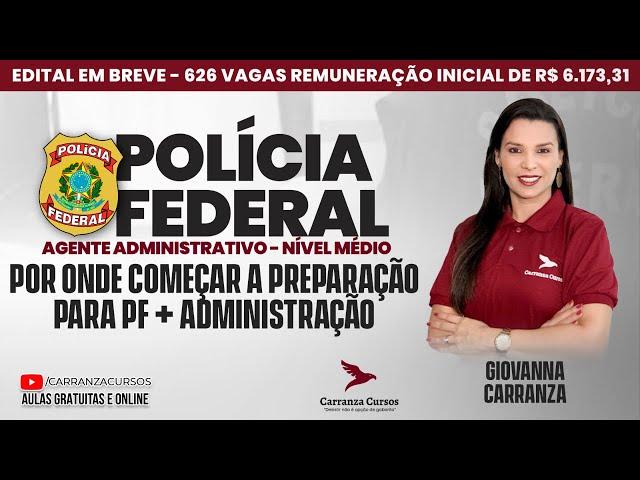 Por Onde Começar a Preparação para PF - Agente Administrativo + Administração - Prof. Giovanna C.