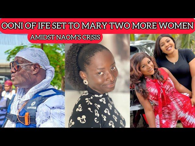 EVERYONE SHOCKED AS OONI OF IFE PLANS TO MARRY TWO MORE WIVES FROM ONDO STATE, NAOMI CRIES HE……….