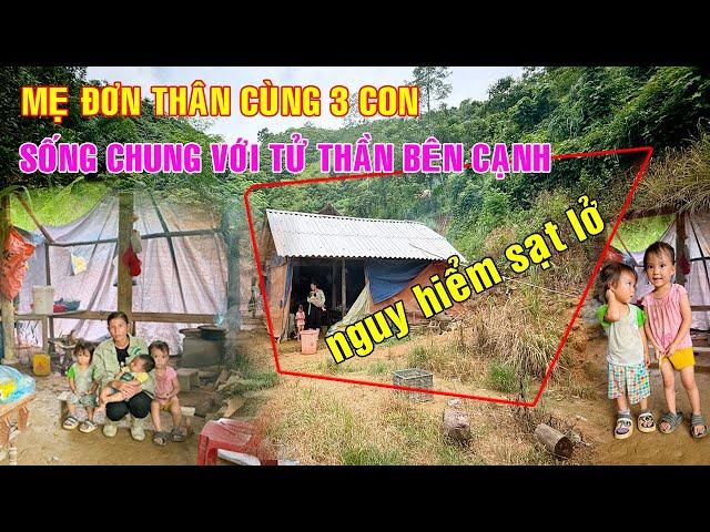 EM KHÁCH MẸ ĐƠN THÂN CÙNG 3 CON THƠ DẠI ĐANG SỐNG CHUNG VỚI TỬ THÂN BÊN CẠNH, NGUY CƠ SẠT LỞ CAO