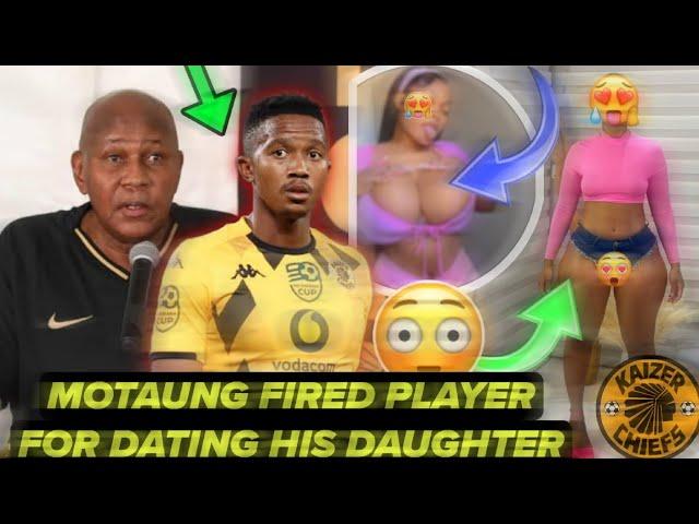 KAIZER MOTAUNG FIRED PLAYER BECAUSE OF DATING HIS DAUGHTER | KAIZER CHIEFS