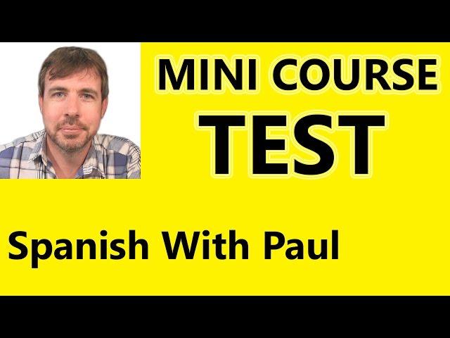 MINI COURSE TEST - Spanish With Paul