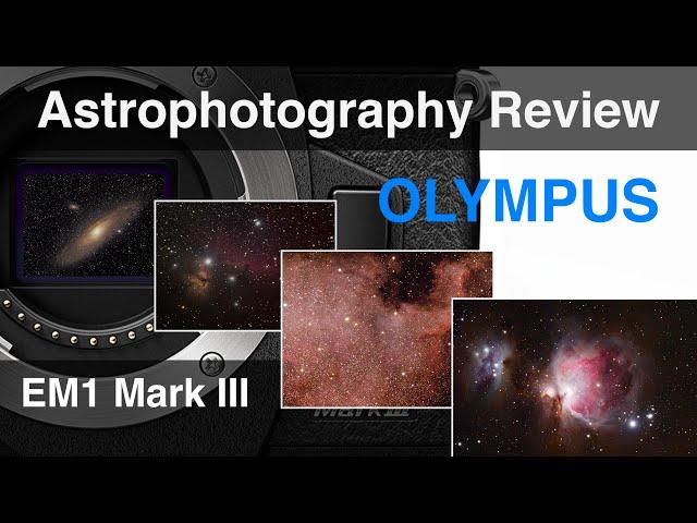 Em1 Mk3 Review for Astrophotography