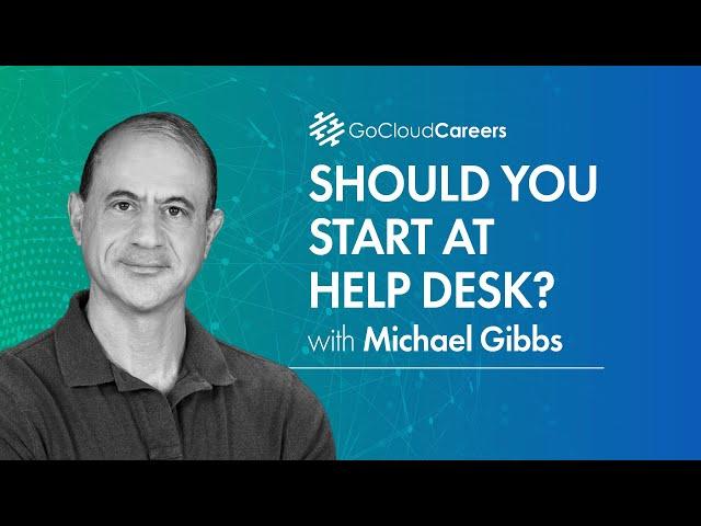 IT Help Desk job | Tech Career Planning | Do I Need To Start At Help Desk